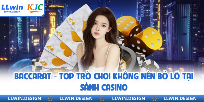 Baccarat - Top trò chơi không nên bỏ lỡ tại sảnh casino