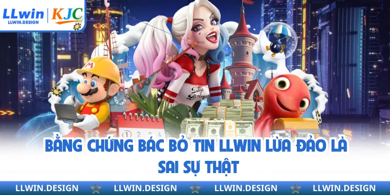 Bằng chứng bác bỏ tin LLwin lừa đảo là sai sự thật