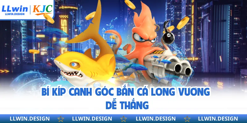 Bí kíp canh góc bắn cá long vương dễ thắng