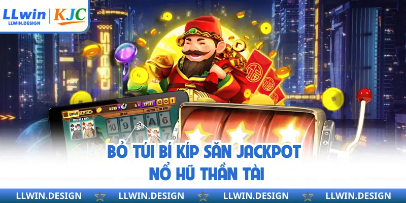 Bỏ túi bí kíp săn jackpot nổ hũ thần tài