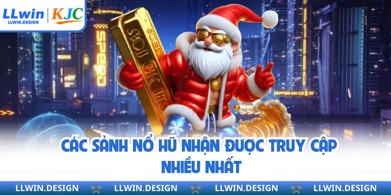 Các sảnh nổ hũ nhận được truy cập nhiều nhất