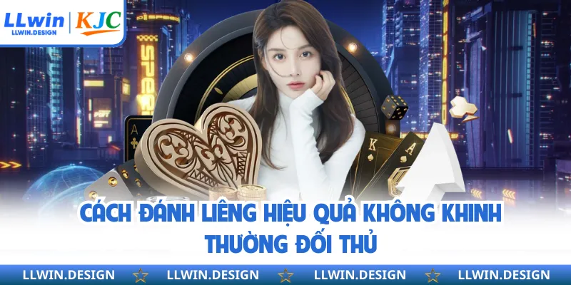 Cách đánh liêng hiệu quả không khinh thường đối thủ