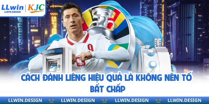 Cách đánh liêng hiệu quả là không nên tố bất chấp