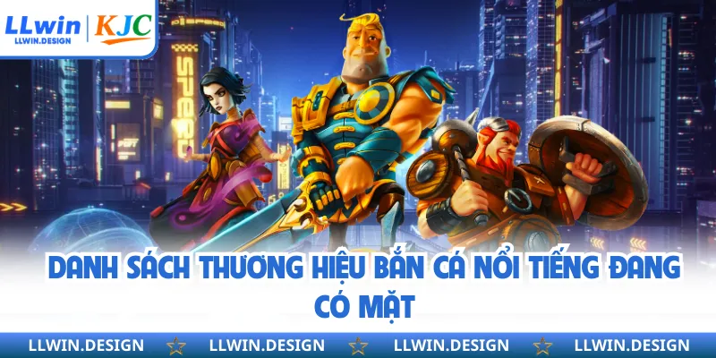 Danh sách thương hiệu bắn cá nổi tiếng đang có mặt