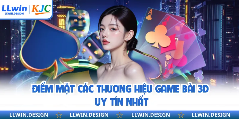 Điểm mặt các thương hiệu game bài 3D uy tín nhất