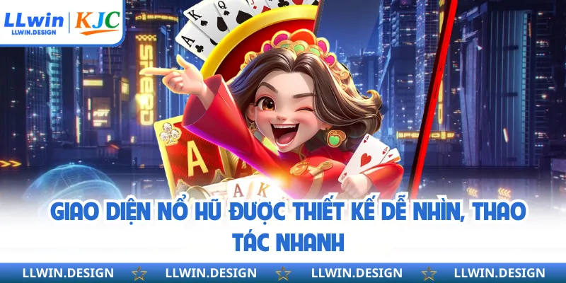 Giao diện nổ hũ được thiết kế dễ nhìn, thao tác nhanh
