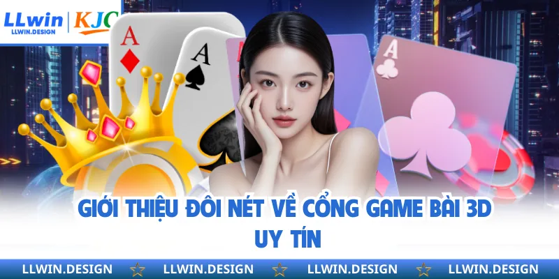 Giới thiệu đôi nét về cổng game bài 3D uy tín