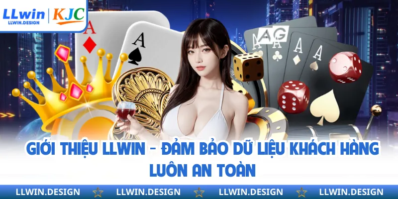 Giới thiệu LLwin - Đảm bảo dữ liệu khách hàng luôn an toàn