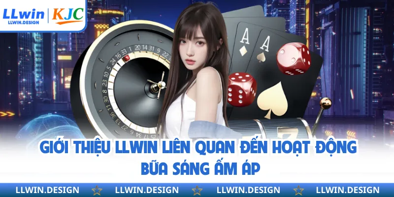 Giới thiệu LLwin liên quan đến hoạt động bữa sáng ấm áp