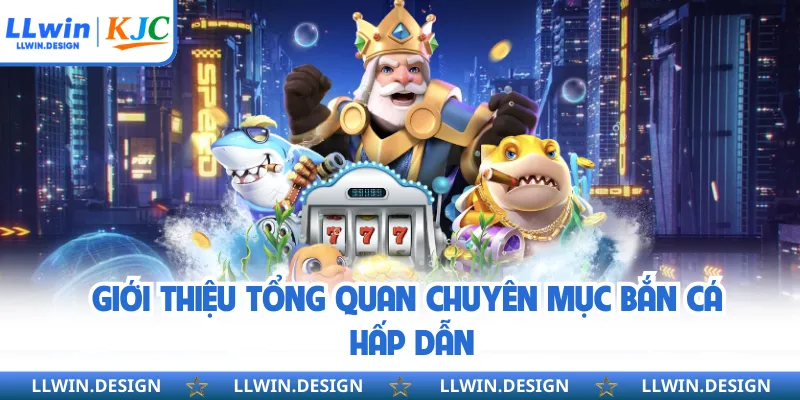 Giới thiệu tổng quan chuyên mục bắn cá hấp dẫn