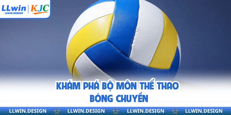 Khám phá bộ môn thể thao bóng chuyền