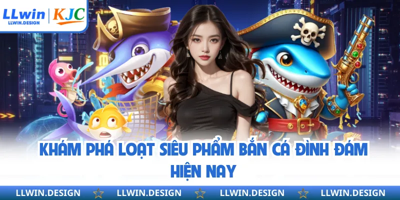 Khám phá loạt siêu phẩm bắn cá đình đám hiện nay