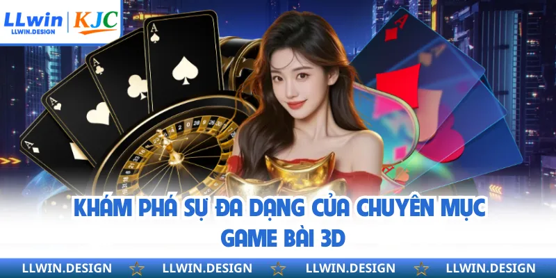 Khám phá sự đa dạng của chuyên mục game bài 3D