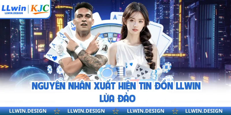 Nguyên nhân xuất hiện tin đồn LLwin lừa đảo