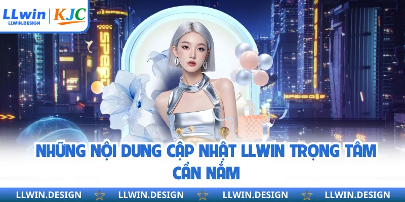 Những nội dung cập nhật LLwin trọng tâm cần nắm