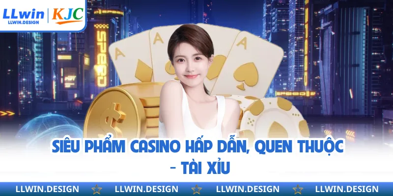 Siêu phẩm casino hấp dẫn, quen thuộc - Tài xỉu