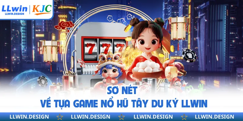 Sơ nét về tựa game nổ hũ Tây Du Ký LLwin