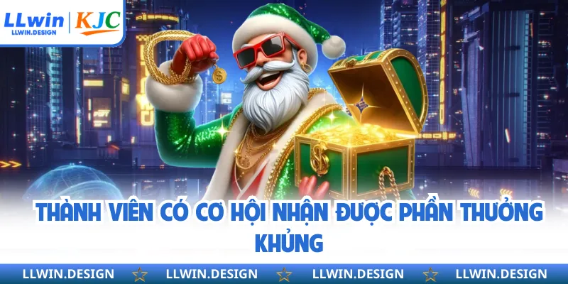 Thành viên có cơ hội nhận được phần thưởng khủng