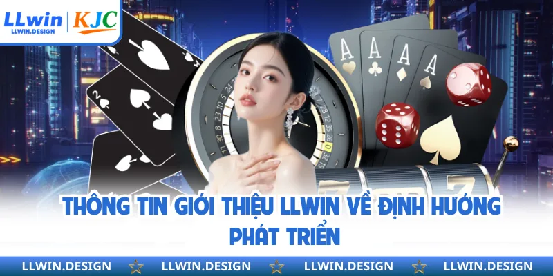 Thông tin giới thiệu LLwin về định hướng phát triển
