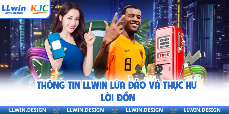 Thông tin LLwin lừa đảo và thực hư lời đồn