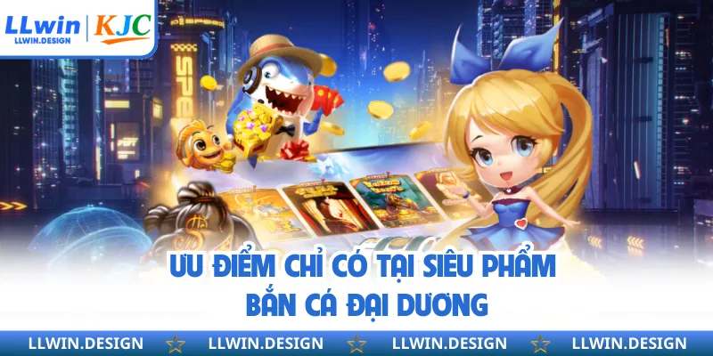 Ưu điểm chỉ có tại siêu phẩm bắn cá đại dương