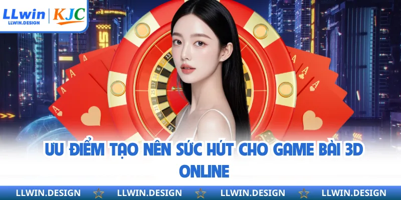 Ưu điểm tạo nên sức hút cho game bài 3D online