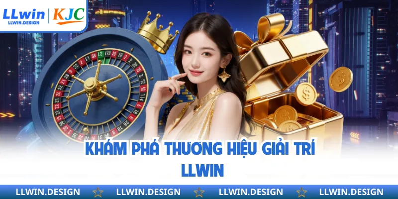 Khám phá thương hiệu giải trí LLWIN