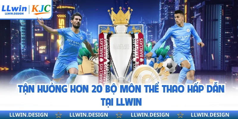 Tận hưởng hơn 20 bộ môn thể thao hấp dẫn tại LLWIN